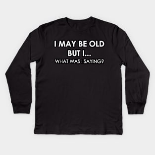 i may be old but i Kids Long Sleeve T-Shirt